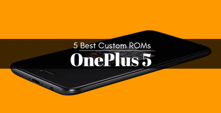 Download 5 Best Custom ROMs For Oneplus 5 1