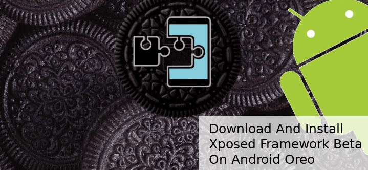 install Xposed Framework on Oreo 8.0 and 8.1 firmware