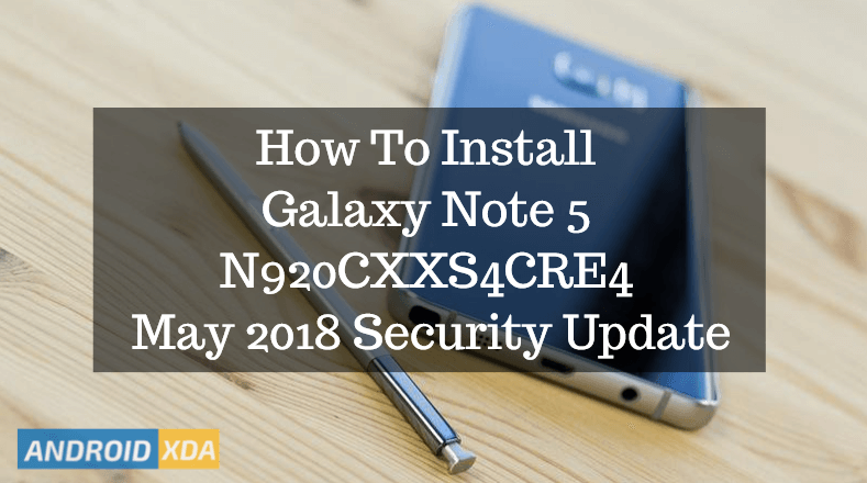 How To Install Galaxy Note 5 N920CXXS4CRE4 May 2018 Security Update
