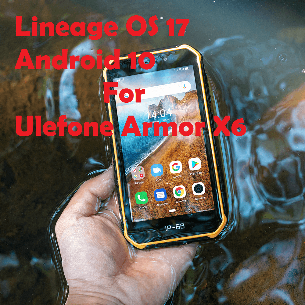 Lineage OS 17 Android 10 for Ulefone Armor X6