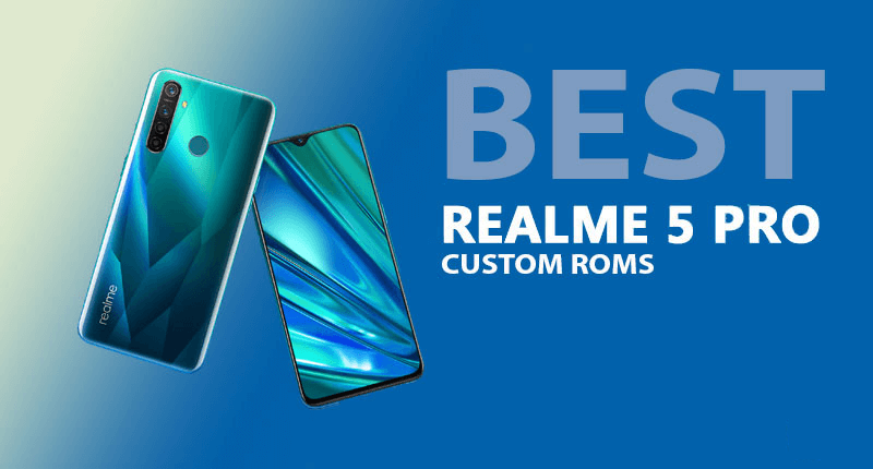 best custom ROMs for Realme 5 Pro