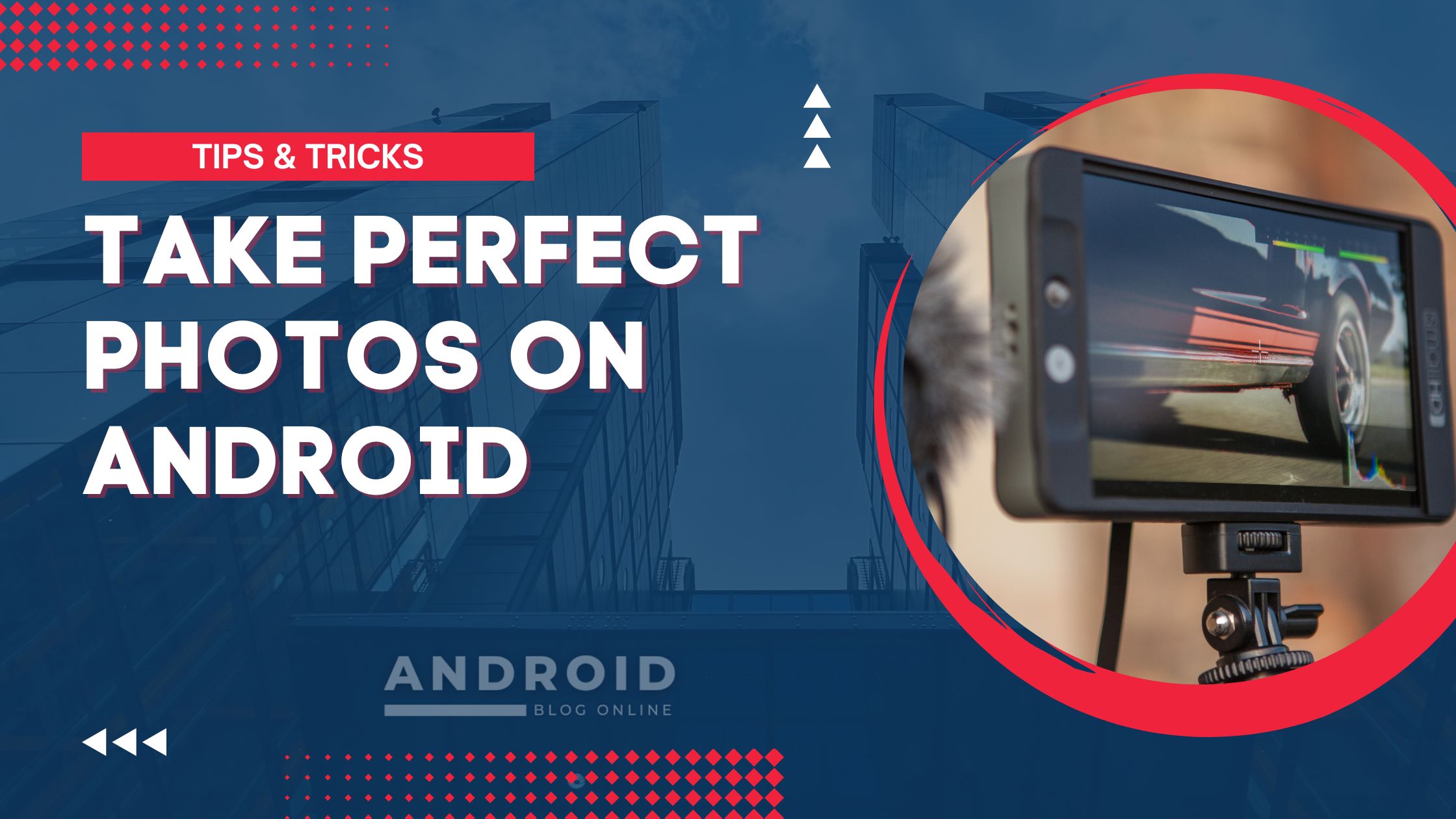 How to take perfect photos on Android phone